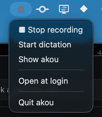 The akou item in the menu bar with its red recording dot and its menu open: Stop recording, Start dictation, Show akou, Open at login, Quit akou